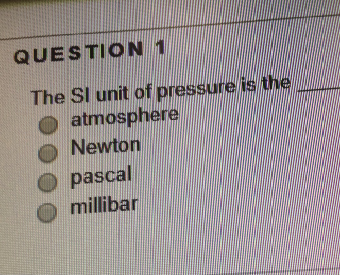 Solved QUESTION 1 The SI unit of pressure is the atmosphere | Chegg.com