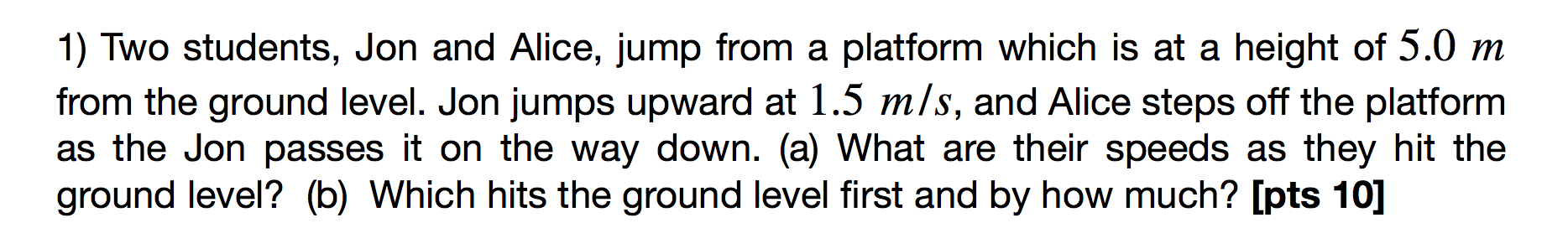 Solved 1) Two students, Jon and Alice, jump from a platform | Chegg.com