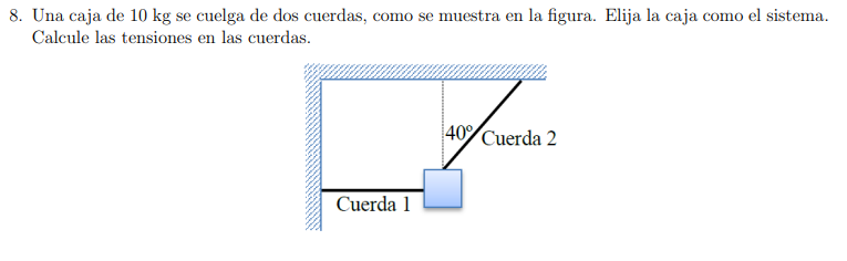 8. Una caja de \( 10 \mathrm{~kg} \) se cuelga de dos cuerdas, como se muestra en la figura. Elija la caja como el sistema. C