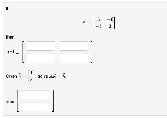 Solved Then A¹ = Given B 18 || -B₁ Solve Az = B. A= = [ 5 | Chegg.com