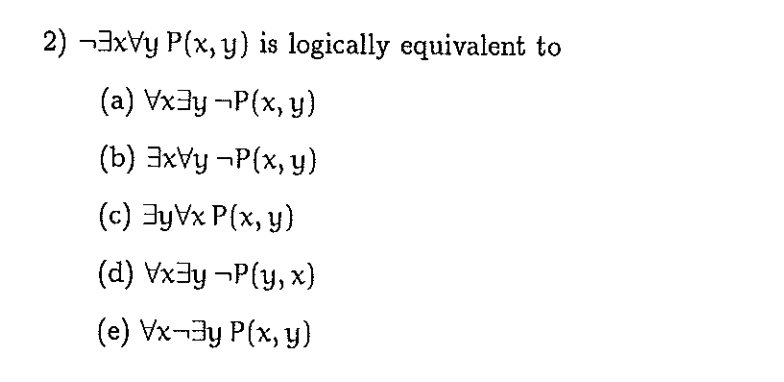 2) JxVy P(x,y) is logically equivalent to (a) Vxdg -P(x, y) (b) 3xVy ~P(x, y) (c) FyVx P(x, y) (d) VxJy -P(y,x) (e) Vxy P(x,