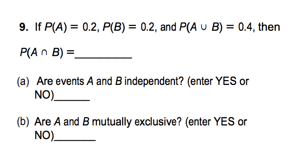 Solved 9. If P(A) = 0.2, P(B) = 0.2, And P(A U B) = 0.4, | Chegg.com