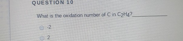 Solved QUESTION 10 What is the oxidation number of C in Chegg