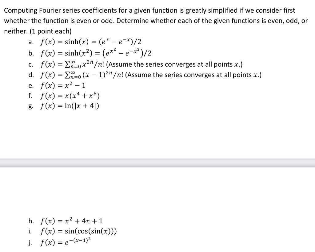 Computing Fourier series coefficients for a given function is greatly simplified if we consider first whether the function is