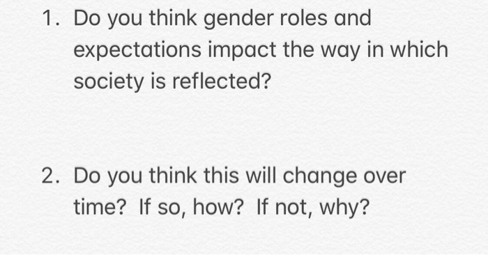 Solved 1. Do You Think Gender Roles And Expectations Impact | Chegg.com