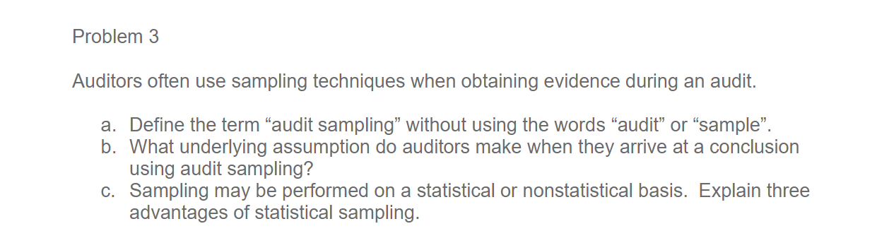 Solved Problem 3 Auditors often use sampling techniques when | Chegg.com
