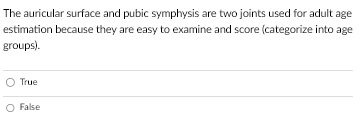 The auricular surface and pubic symphysis are two joints used for adult age estimation because they are easy to examine and s