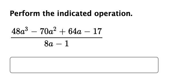 Solved Perform the indicated operation.48a3-70a2+64a-178a-1 | Chegg.com