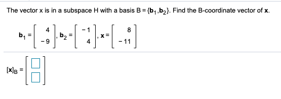 Solved The Vector X Is In A Subspace H With A Basis B = | Chegg.com