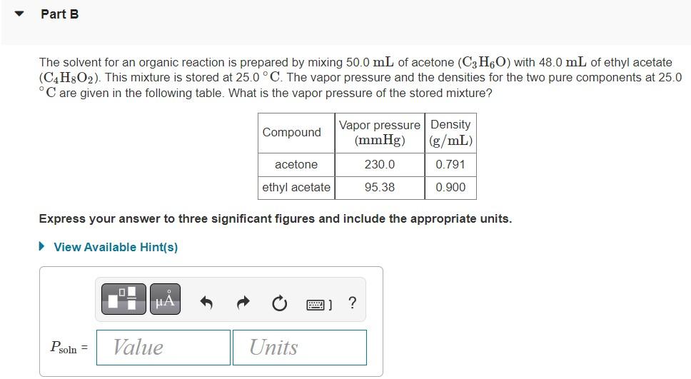 The solvent for an organic reaction is prepared by mixing \( 50.0 \mathrm{~mL} \) of acetone \( \left(\mathrm{C}_{3} \mathrm{