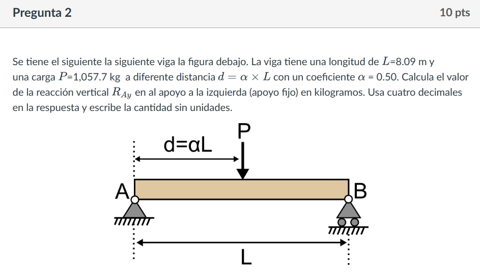 Se tiene el siguiente la siguiente viga la figura debajo. La viga tiene una longitud de \( L=8.09 \mathrm{~m} \) y una carga