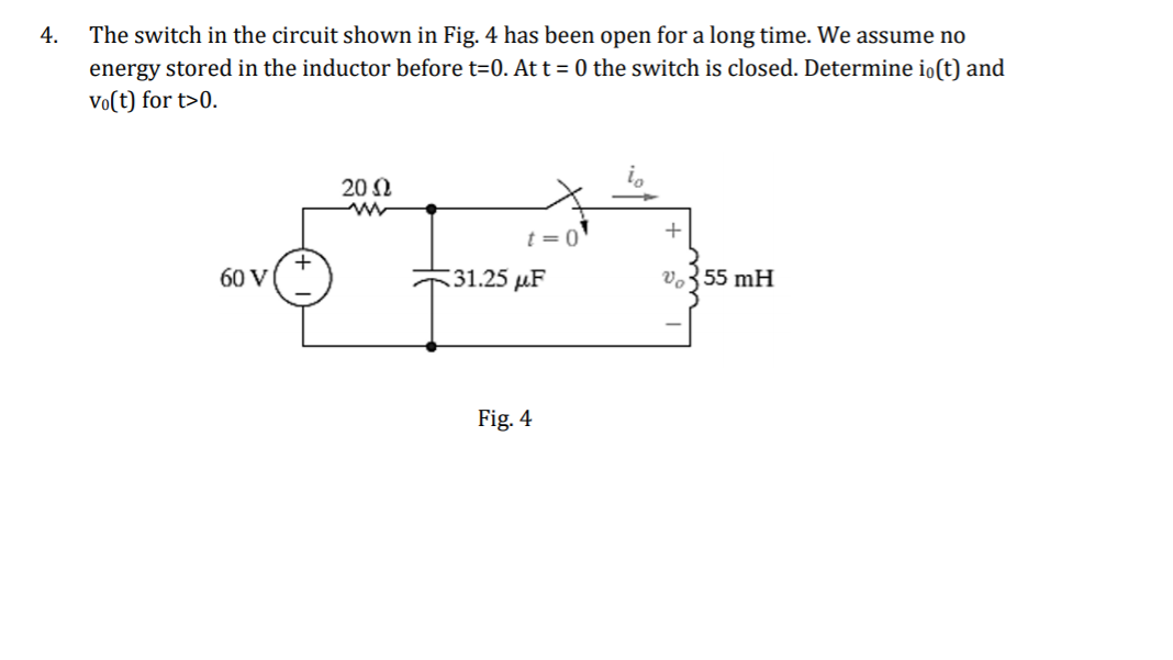 Solved 4. The switch in the circuit shown in Fig. 4 has been | Chegg.com