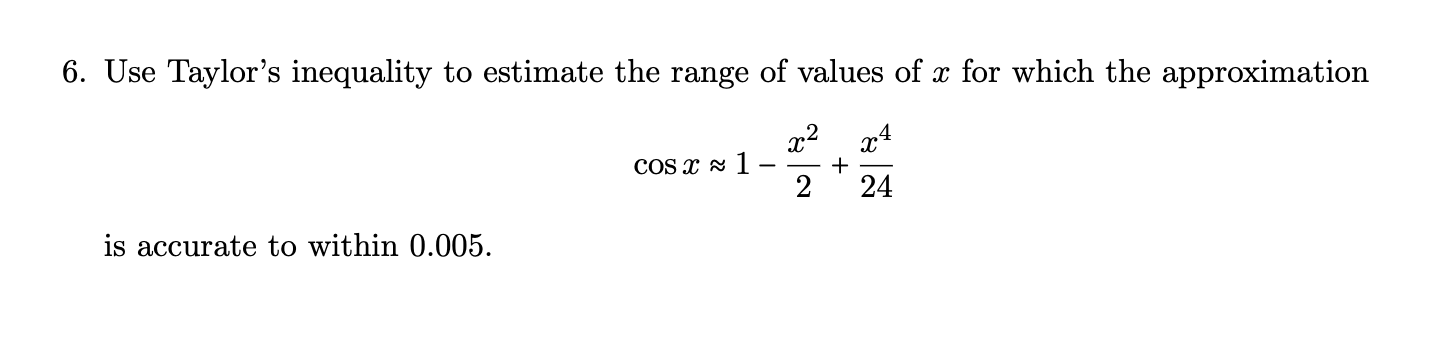 Solved 6. Use Taylor's inequality to estimate the range of | Chegg.com