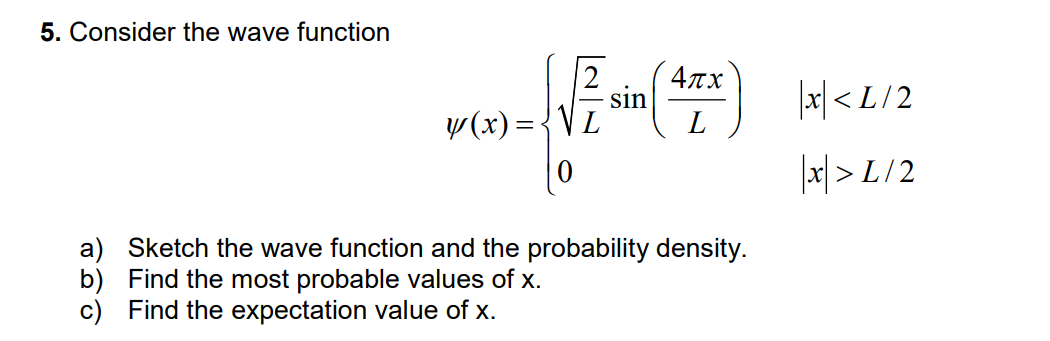 Solved 5. Consider the wave function 2 4πχ |x L/2 a) Sketch | Chegg.com