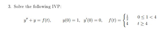 3. Solve the following IVP: \[ y^{\prime \prime}+y=f(t), \quad y(0)=1, \quad y^{\prime}(0)=0, \quad f(t)=\left\{\begin{array}