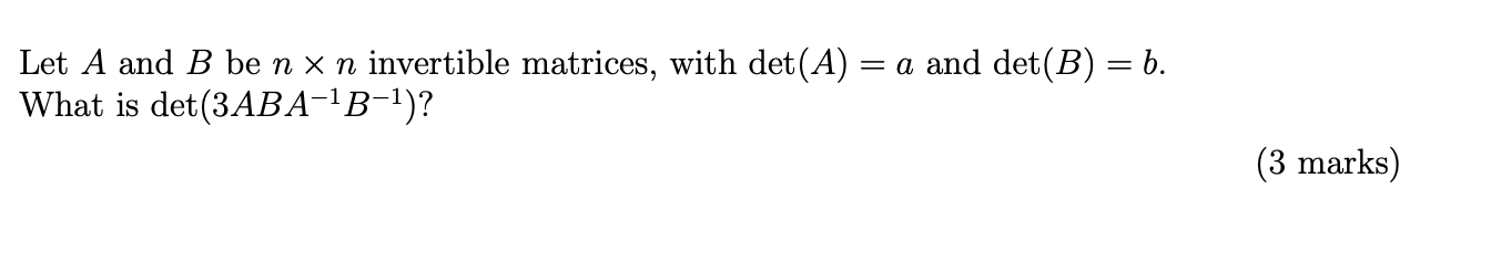 Solved Let A And B Be N X N Invertible Matrices, With Det(A) | Chegg.com