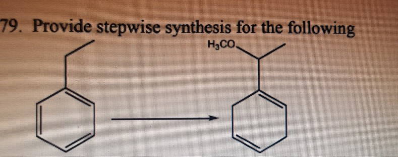 Solved 79. Provide Stepwise Synthesis For The Following | Chegg.com