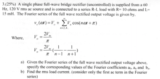 Solved 3(25%) A single phase full-wave bridge rectifier | Chegg.com