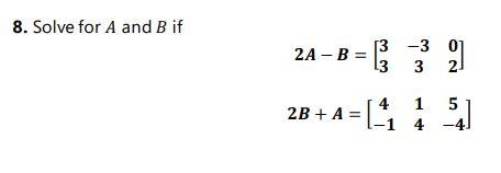 Solved 8. Solve for A and B if 2A-B= 3 [3 -3 0 3 3 2) ] 2B + | Chegg.com