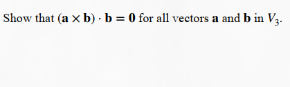 Solved Show That For All Vectors And In .(a × B) ⋅ B = 0 A B | Chegg.com