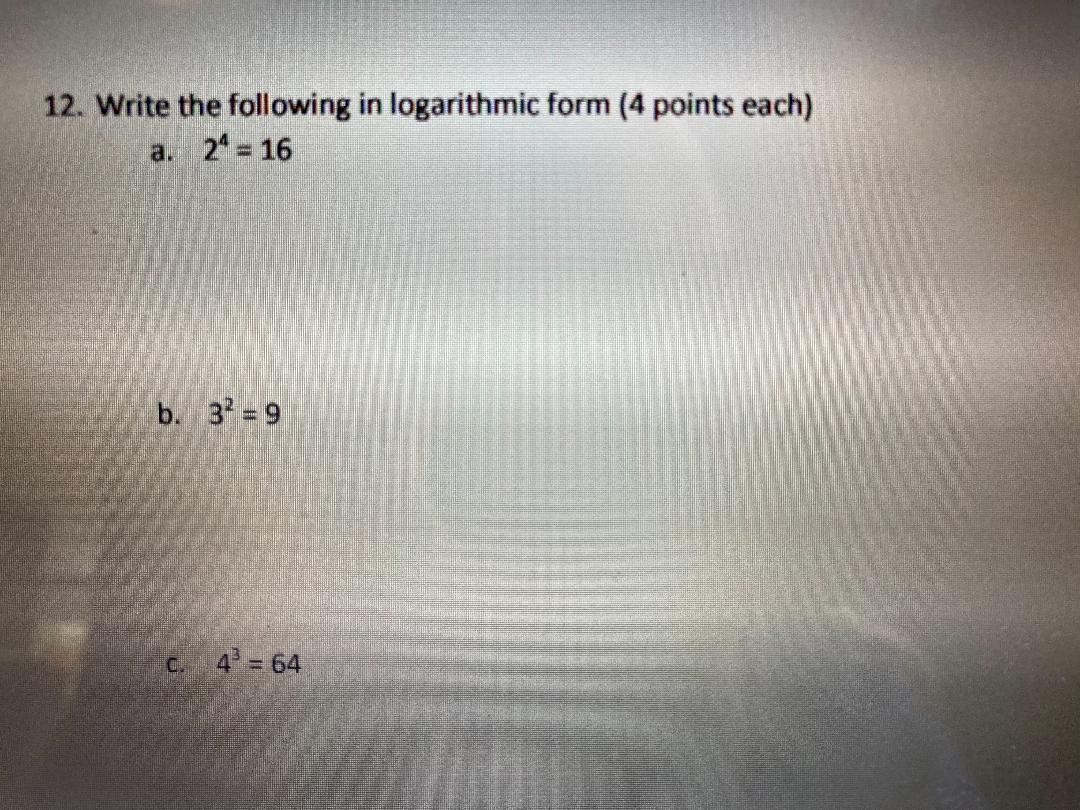 Solved 12. Write the following in logarithmic form (4 points | Chegg.com