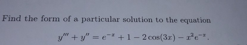 Solved Find the form of a particular solution to the | Chegg.com
