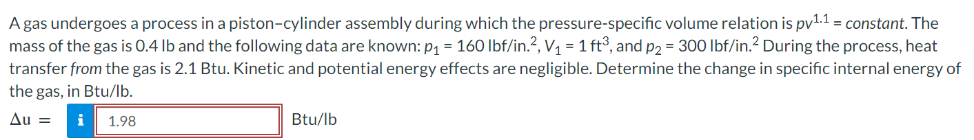 A gas undergoes a process in a piston-cylinder assembly during which the pressure-specific volume relation is \( p v^{1.1}=c