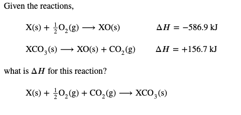 Solved Given the reactions, X(s) + O2(g) → XO(s) AH = -586.9 | Chegg.com