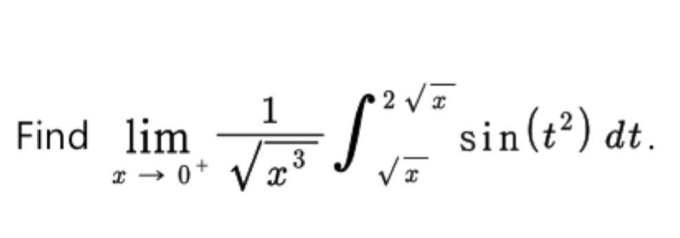 Solved 1 Find lim 20+ V x3 sin(t?) dt. | Chegg.com