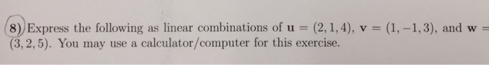 Solved 8) Express the following as linear combinations of u | Chegg.com