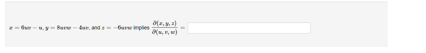\( x=6 u v-u, y=8 u v w-4 u v \), and \( z=-6 u v w \) implies \( \frac{\partial(x, y, z)}{\partial(u, v, w)}= \)