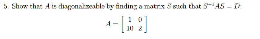 Solved Show that A ﻿is diagonalizeable by finding a matrix S | Chegg.com