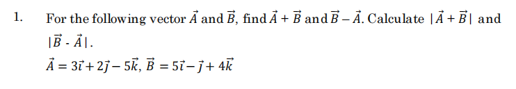 Solved 1. For the following vector – and B, find A + B and B | Chegg.com