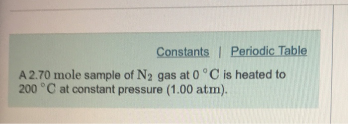 Solved Constants | Periodic Table A 2.70 mole sample of N2 | Chegg.com