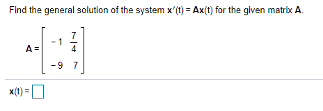 Solved Find the general solution of the system x'(t) = Ax(t) | Chegg.com