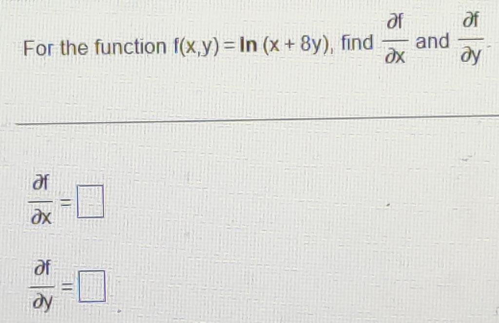 Solved af For the function f(x,y)= In (x + 8y), find ax af | Chegg.com