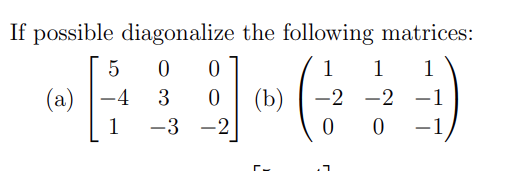 If possible diagonalize the following matrices: (a) | Chegg.com