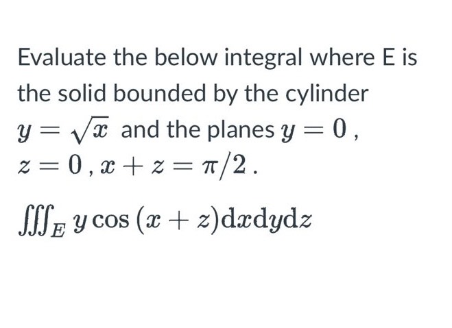 Solved Evaluate the below integral where E is the solid | Chegg.com