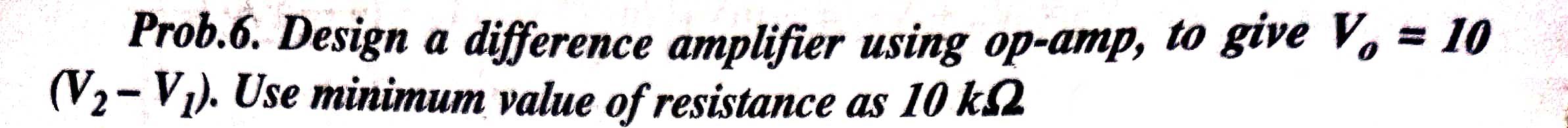 Solved Prob.6. Design a difference amplifier using op-amp, | Chegg.com