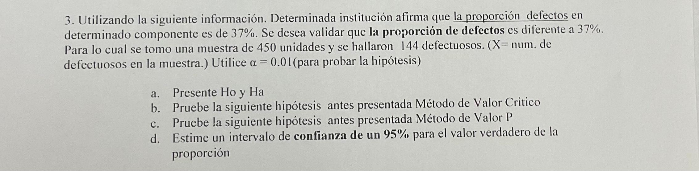 3. Utilizando la siguiente información. Determinada institución afirma que la proporción defectos en determinado componente e