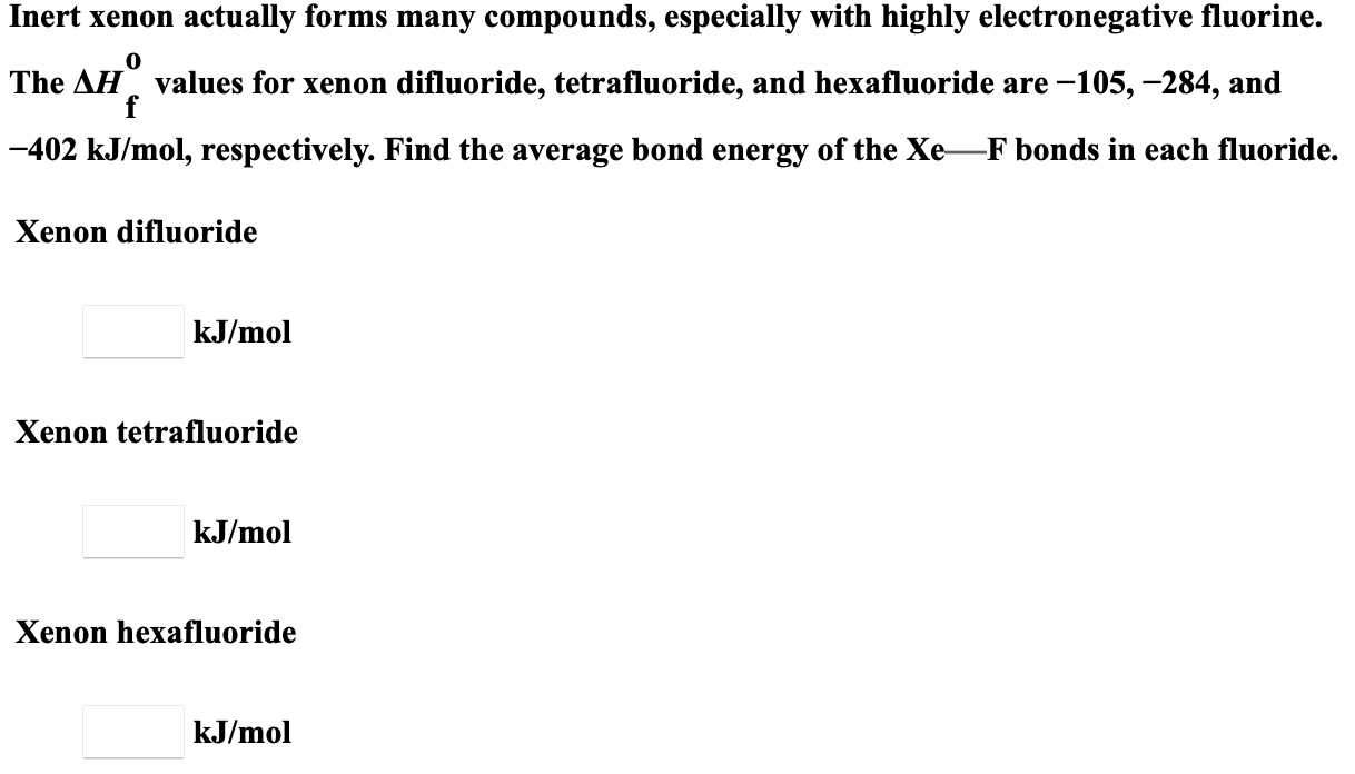 Solved Inert xenon actually forms many compounds, especially
