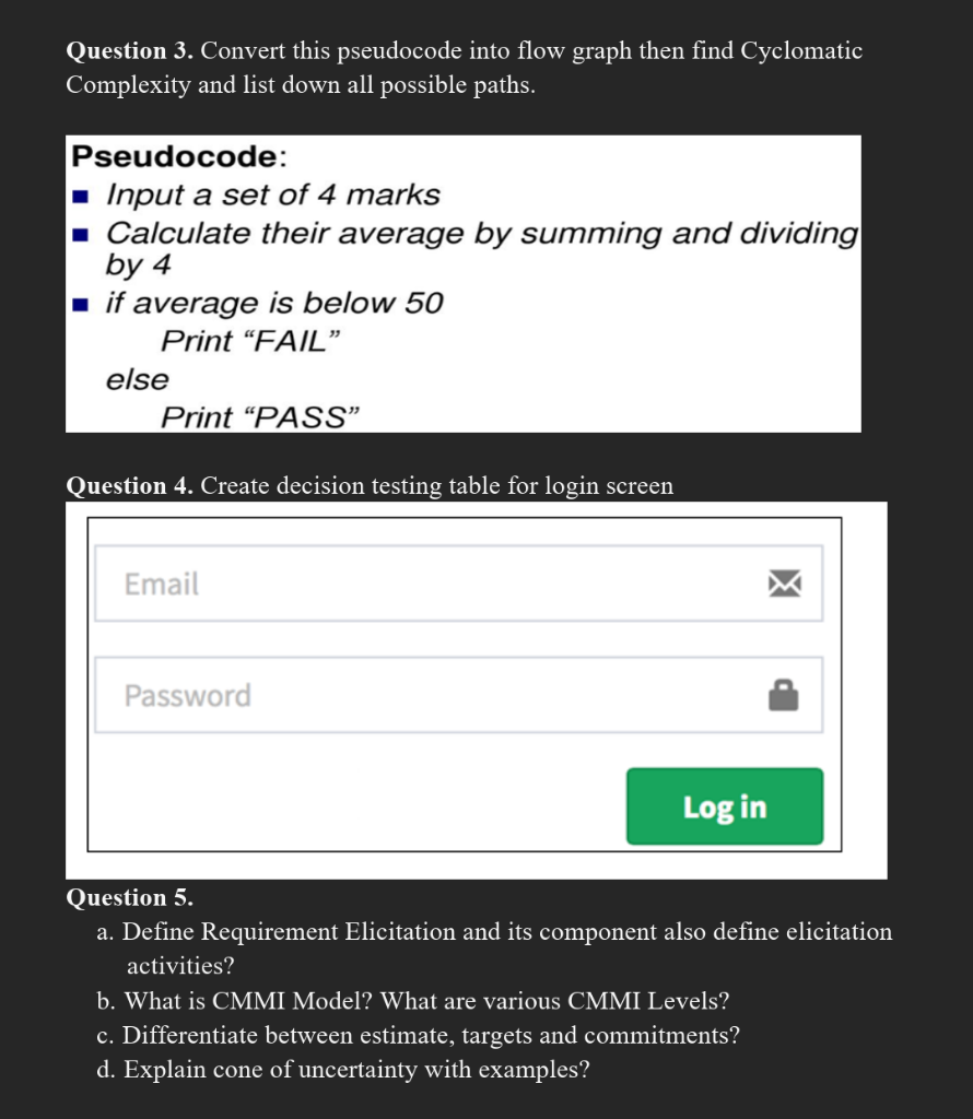 Question 3. Convert this pseudocode into flow graph then find Cyclomatic Complexity and list down all possible paths.
Pseudoc