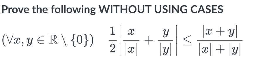 Prove the following WITHOUT USING CASES \[ (\forall x, y \in \mathbb{R} \backslash\{0\}) \quad \frac{1}{2}\left|\frac{x}{|x|}