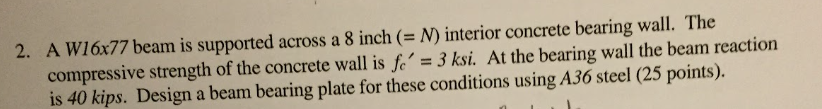 Solved 2. A W16x77 beam is supported across a 8 inch (= N) | Chegg.com