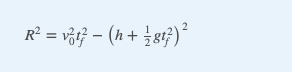 \( R^{2}=v_{0}^{2} t_{f}^{2}-\left(h+\frac{1}{2} g t_{f}^{2}\right)^{2} \)