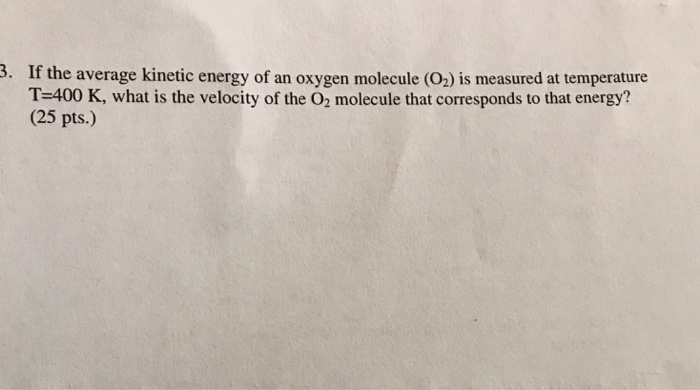 Solved If the average kinetic energy of an oxygen molecule | Chegg.com