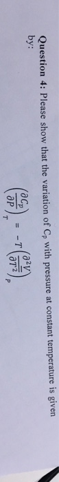 Solved Question 4: Please show that the variation of Cp with | Chegg.com
