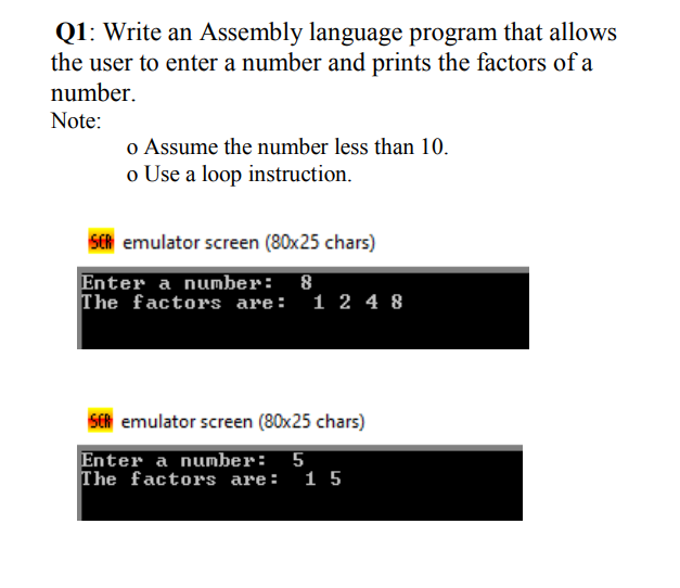 Q1: Write an Assembly language program that allows the user to enter a number and prints the factors of a number. Note: o Ass