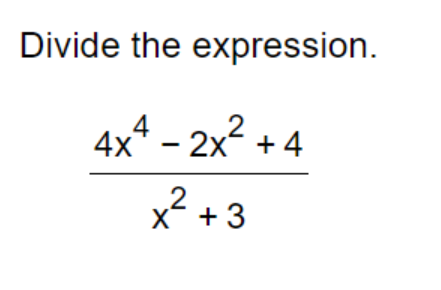 Solved Divide the expression. 4x4 - 2x2 + 4 2 X x + 3 | Chegg.com