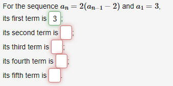Solved For the sequence an=2(an−1−2) and a1=3, its first | Chegg.com